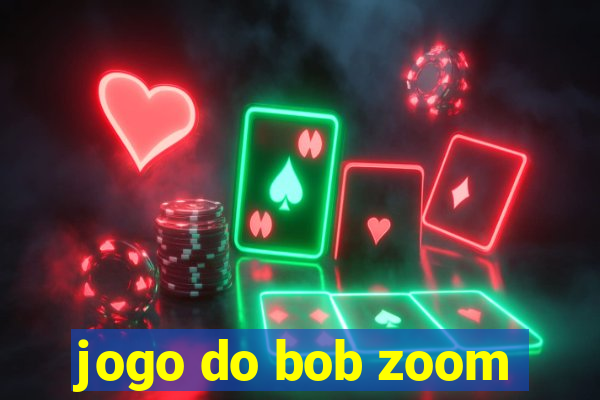 jogo do bob zoom